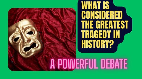 What Was the Worst Tragedy in History? A Powerful Debate