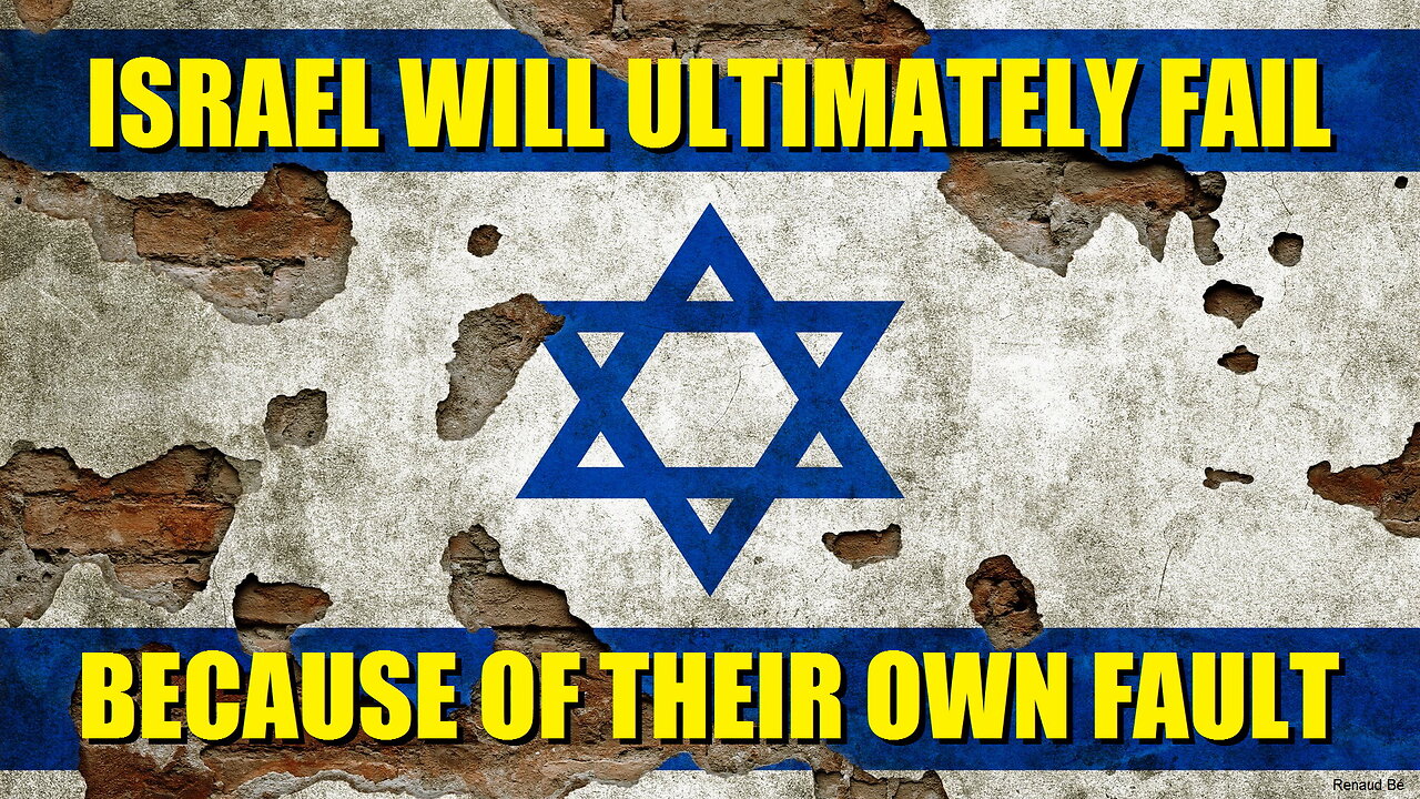 ISRAEL WILL ULTIMATELY FAIL BECAUSE OF THEIR OWN FAULT