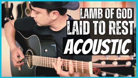 Lamb Of God - Laid to Rest | Acoustic Guitar Version