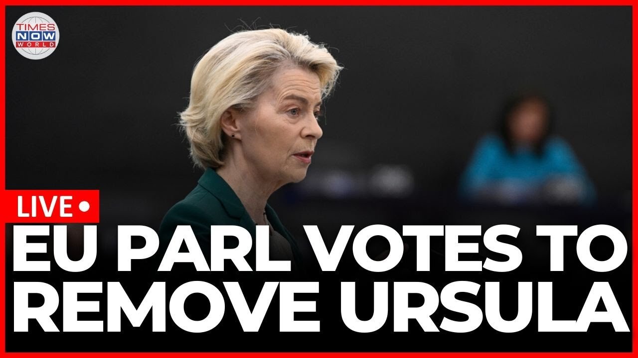 LIVE|EU Parliament Votes To Remove Ursula Von Der Leyan From Her President of European Commission