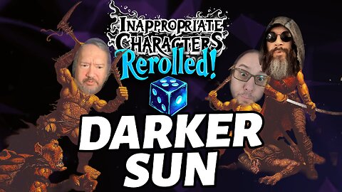 Inappropriate Characters: Rerolled! - Darker Sun