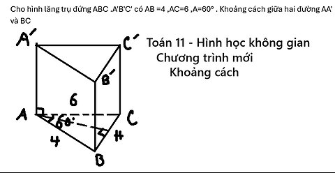 Toán 11: Cho hình lăng trụ đứng ABC .A'B'C' có AB =4 ,AC=6 ,A=60° . Khoảng cách giữa hai đường AA'