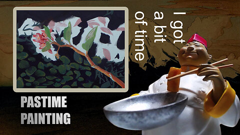 I got a bit of time - (Pastime Painting)