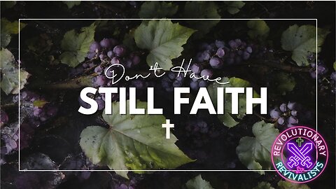 Revolutionary Revivalists EP 53: Don’t Have Still Faith