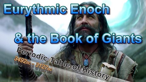 Eurythmic Enoch: The Bible’s Mysterious Prophet and His Hidden Secrets" 3492-3127BC