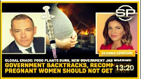 "Global Chaos: Food Plants Ablaze, New Government Advisory Against Vaccinating Pregnant Women"