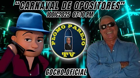 CARNAVAL DE OPOSITORES | PLOMO PAREJO | 10DIC2025 [GOCHO.OFICIAL]