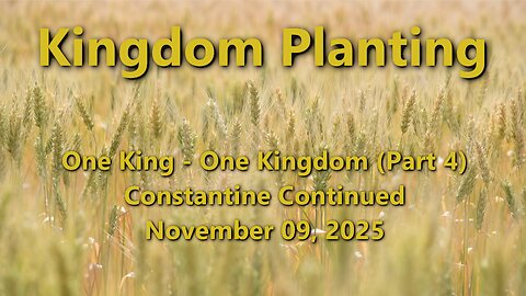 Kingdom Planting – Episode 10 – Constantine, Continued – Changes Made