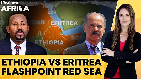 Eritrea's Afwerki Warns Ethiopia's Abiy Over Addis Ababa's Red Sea Ambitions | Firstpost Africa