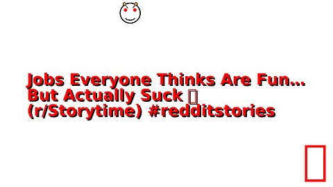 Jobs Everyone Thinks Are Fun… But Actually Suck 💀 (r/Storytime) #redditstories