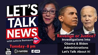Let's Talk News with Leticia Remauro - Trump Admin Investigations: Revenge or Justice?