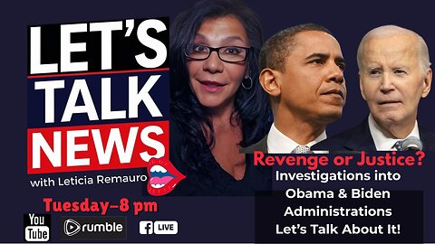 Let's Talk News with Leticia Remauro - Trump Admin Investigations: Revenge or Justice?