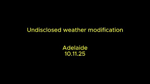 Undisclosed weather modification : Adelaide : 10.11.25