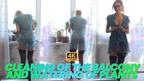 4K Cleaning of the Balcony and Watering of Plants