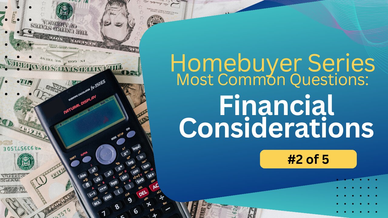 The Most Common Questions From Homebuyers: #2 of 5 - Financial Considerations