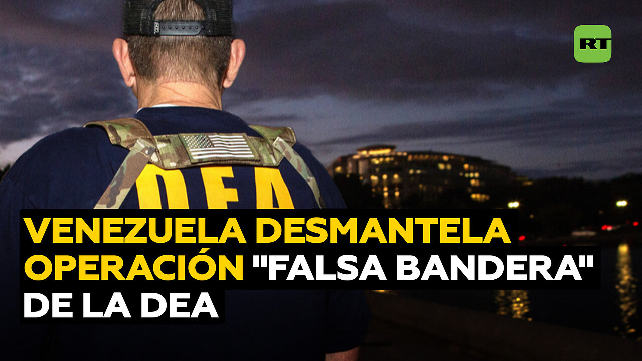 Venezuela desmonta operación de falsa bandera de la DEA