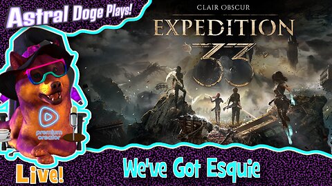 Clair Obscur: Expedition 33 ~LIVE!~ We've Got Esquie