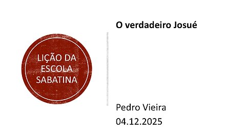 Lição da escola sabatina. O verdadeiro Josué. 04.12.25