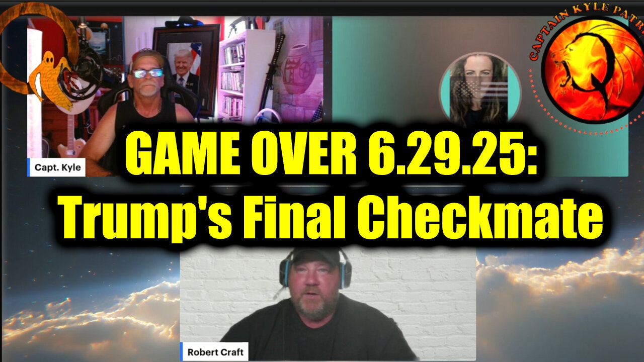 Capt. Kyle & Kelly, Robert Craft GAME OVER 6.29.25: Trump's Final Checkmate - The End Game Is Near!