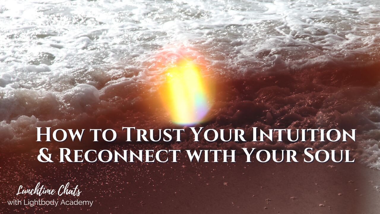 Lunchtime Chats episode 220: How to Trust Your Intuition & Reconnect with Your Soul
