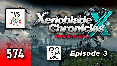 Xenoblade Chronicles X: Definitive Edition Episode 3 [Ch 3 & Sidequests] (The Variety Show DX #574)