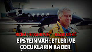 EPSTEIN VAHŞETLERİ VE ÇOCUKLARIN KADERİ - MİCHEL CHOSSUDOVSKY & DRAGO BOSNIĆ