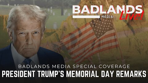 Badlands Media Special Coverage - President Trump at the Memorial Day Ceremony