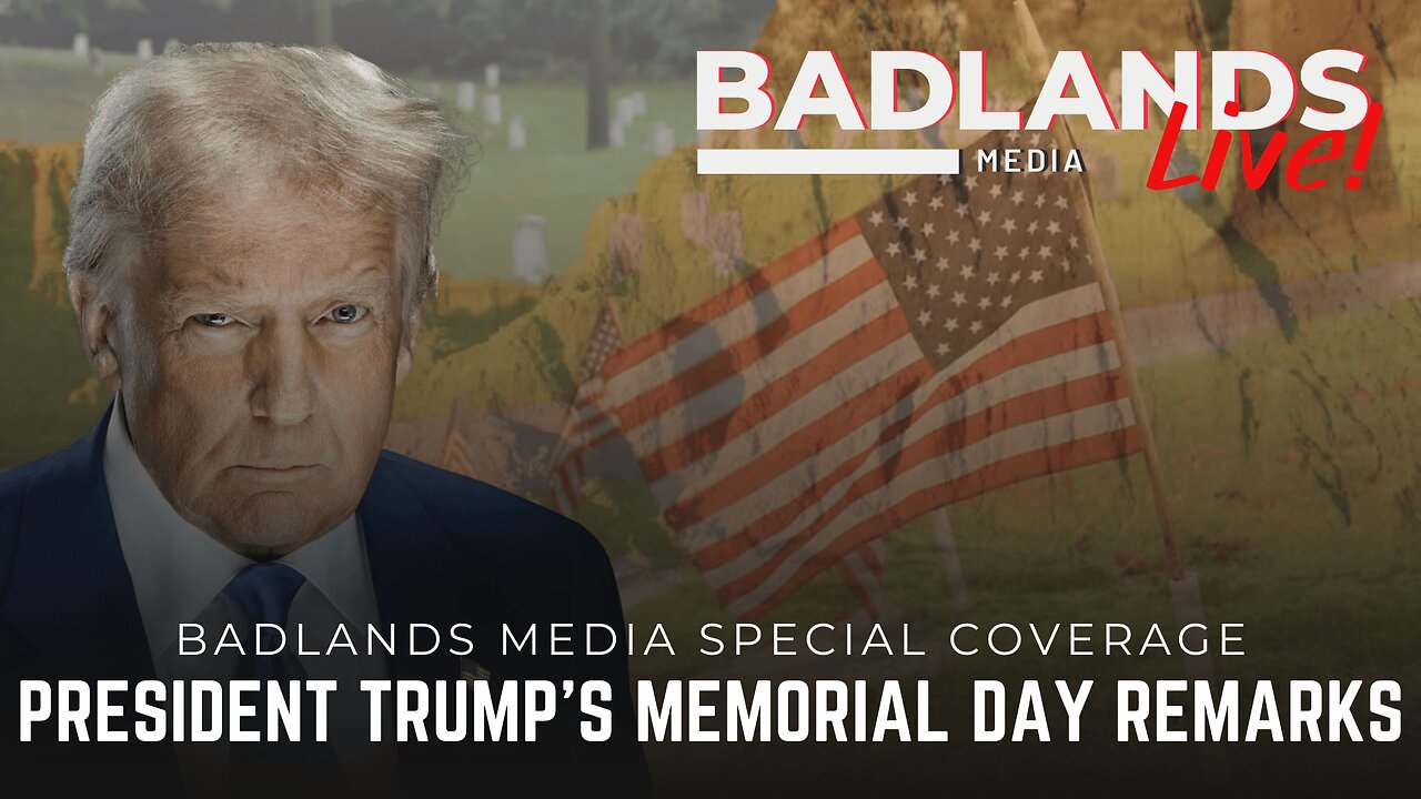 Badlands Media Special Coverage - President Trump at the Memorial Day Ceremony