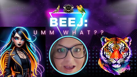 Beej: "Umm What??" OH BOY Here We GO!!!!