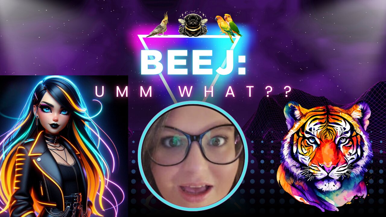 Beej: "Umm What??" OH BOY Here We GO!!!!