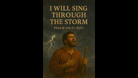 “I Will Sing Through the Storm”