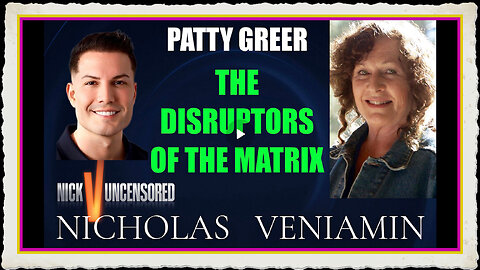 Patty Greer Discusses The Disruptors Of The Matrix with Nicholas Veniamin