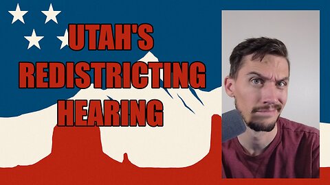 Utah's Redistricting Hearing Update