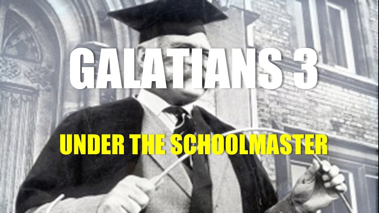 Galatians 3 - No Longer Under the Schoolmaster