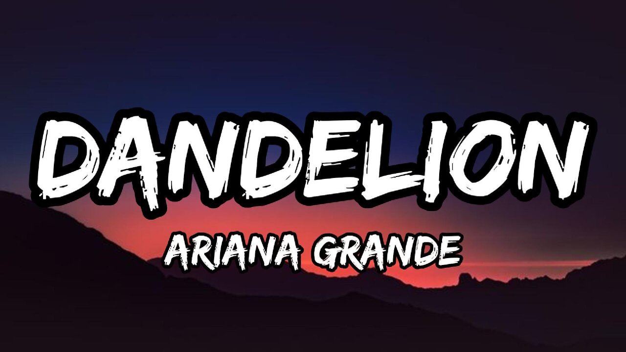 Ariana Grande - Dandelion (lyrics)