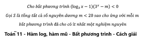 Toán 11: Cho bất phương trình (log_3⁡x-1)(3^x-m)≪0Gọi S là tổng tất cả số nguyên dương