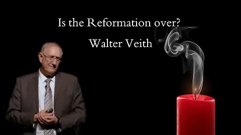 Is the Reformation over? Walter Veith