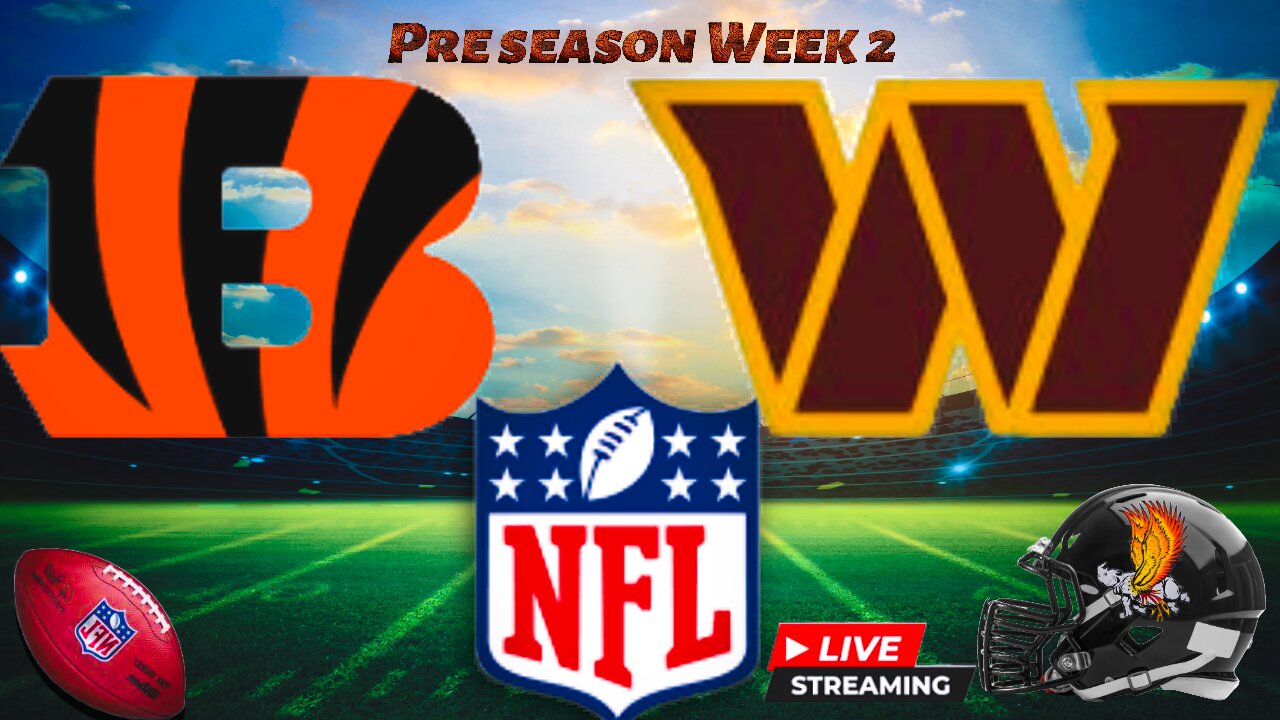 Cincinnati Bengals vs Washington Commanders: NFL PRESEASON Week 2 LIVE Play by Play