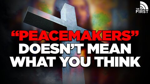 What "Blessed Are The Peacemakers" Really Means