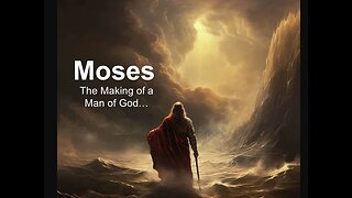 Moses -the Making of a Man of God
