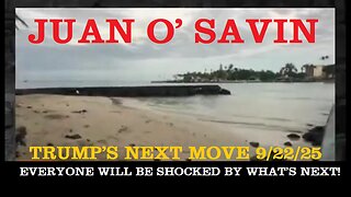 Juan O' Savin: Trump's Next Move 9/22/25: Everyone Will Be Shocked By What's Next!