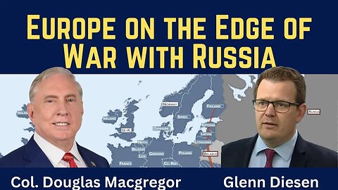Douglas Macgregor: Europe on the Edge of War with Russia