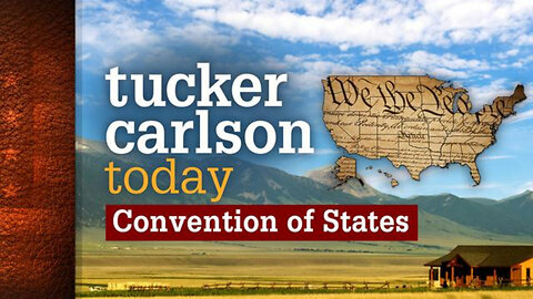 Convention of States | Tucker Carlson Today