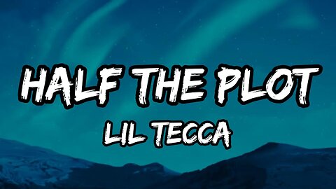 Lil Tecca - Half The Plot (Lyrics)