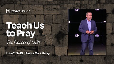 7/27/2025 "Teach Us to Pray" (Luke 11:1–13, #34, Mark Henry)