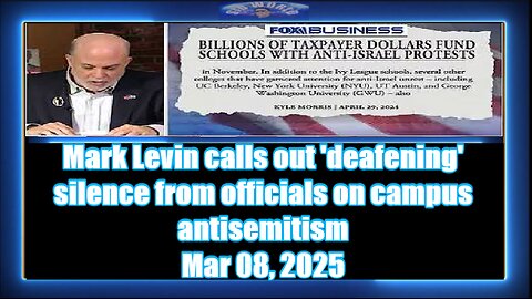 Mark Levin calls out 'deafening' silence from officials on campus antisemitism