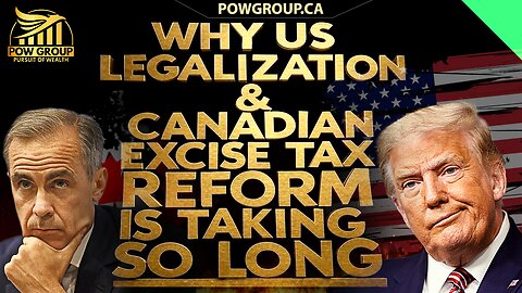 Why US Legalization & Canadian Excise Tax Reform Is Taking So Long
			