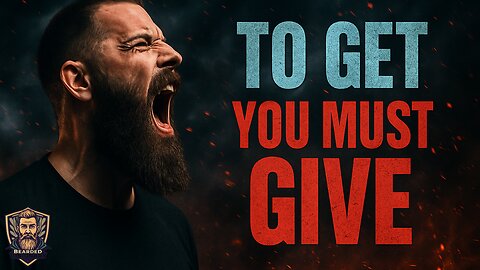 To Get, You Must Give