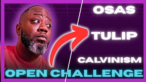 OPEN CHALLENGE! Prove Me Wrong On "Calvinism"