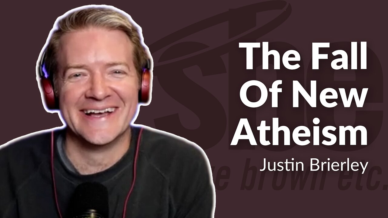 Justin Brierley | The Fall Of New Atheism | Steve Brown, Etc.